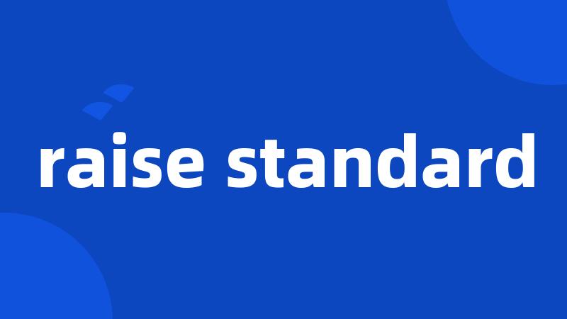 raise standard