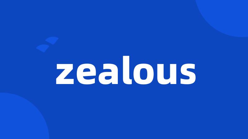 zealous
