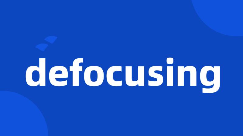 defocusing