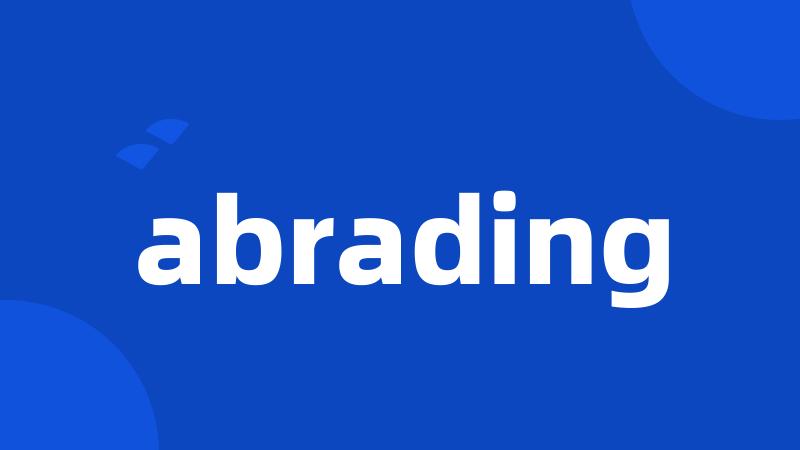 abrading