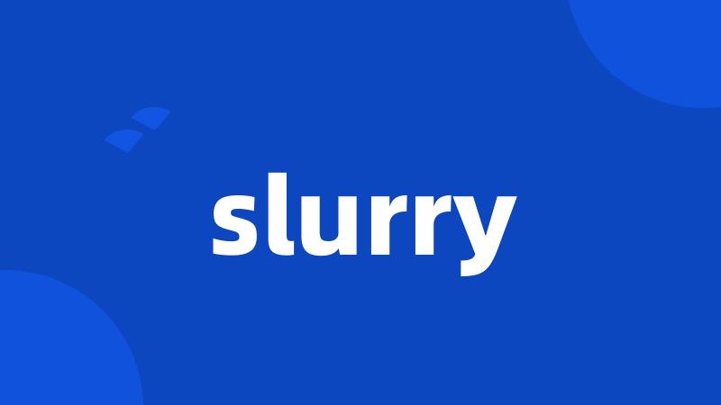 slurry