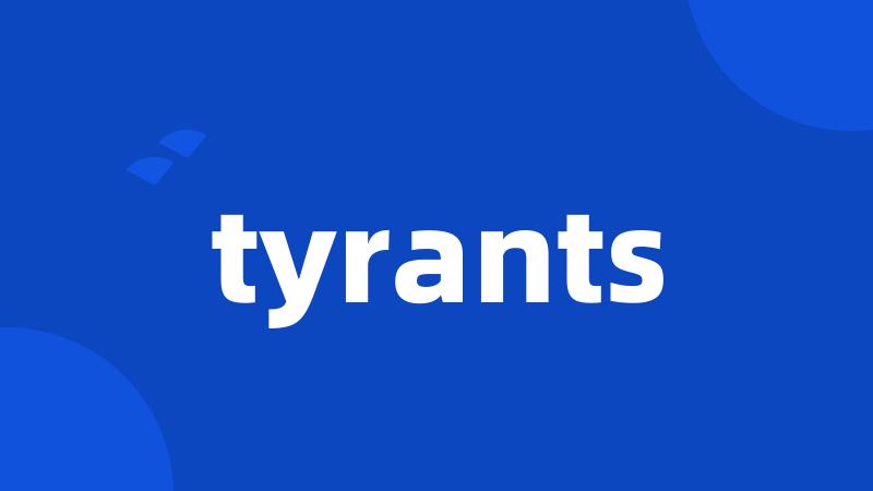 tyrants