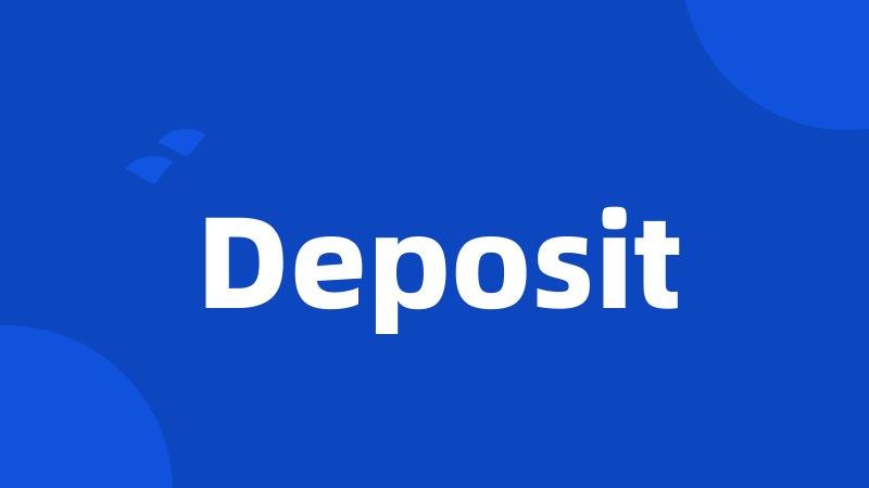 Deposit
