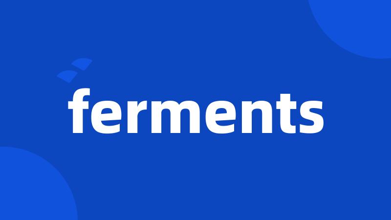 ferments