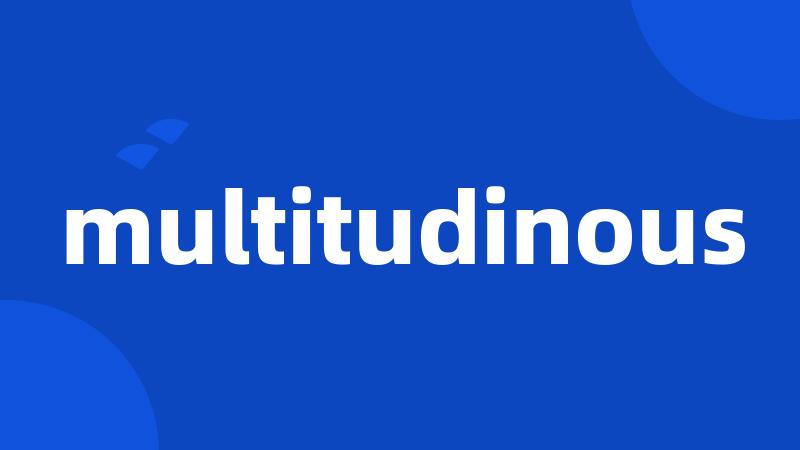 multitudinous