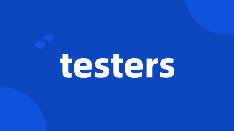 testers