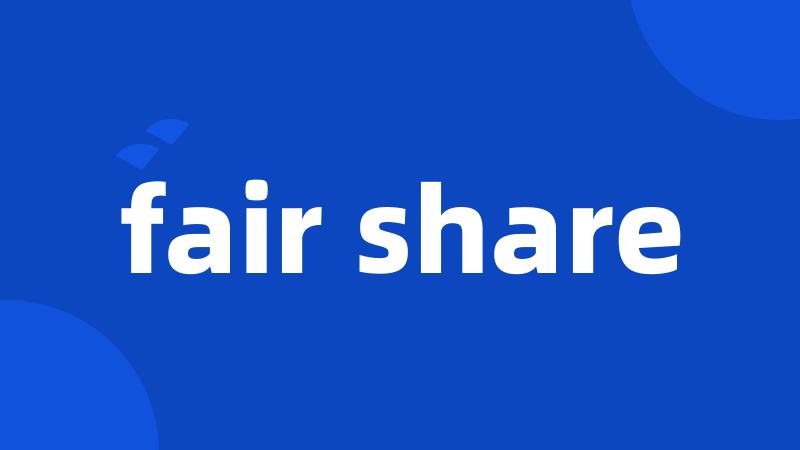 fair share