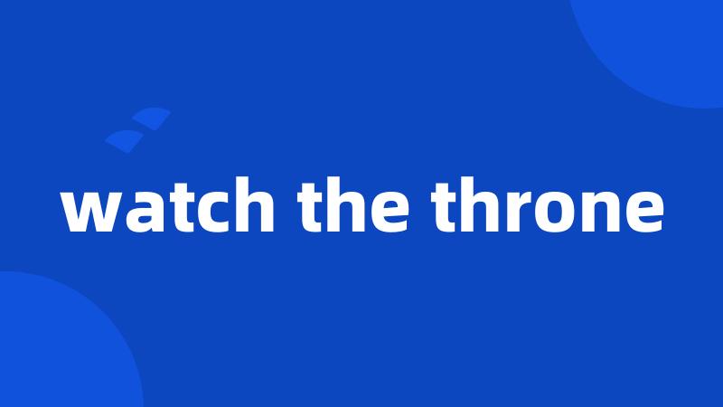 watch the throne