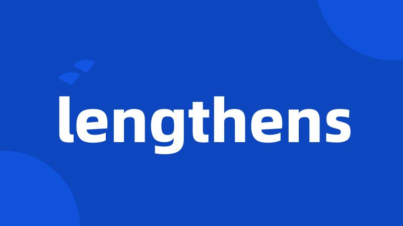 lengthens