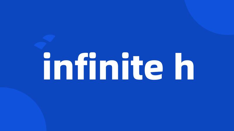 infinite h