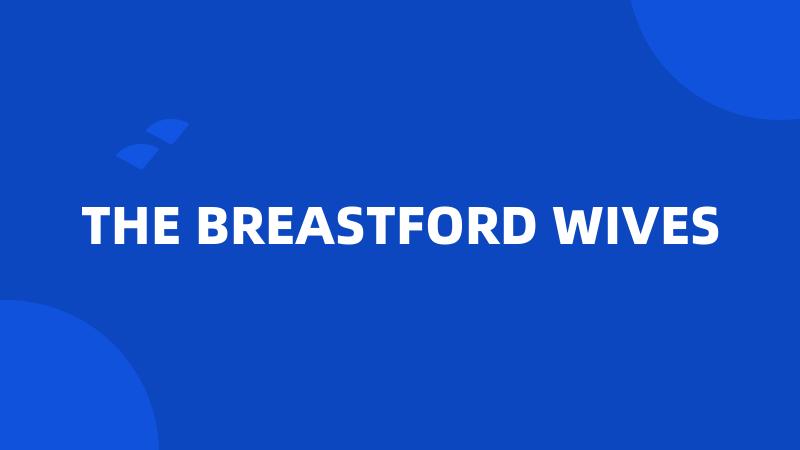 THE BREASTFORD WIVES
