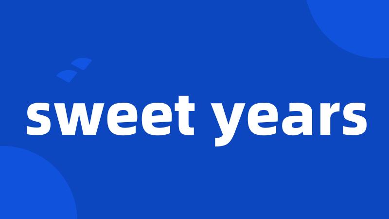 sweet years