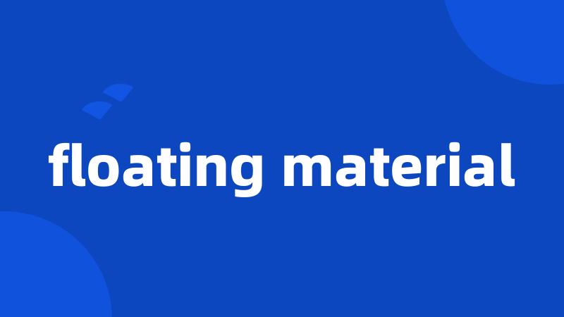 floating material