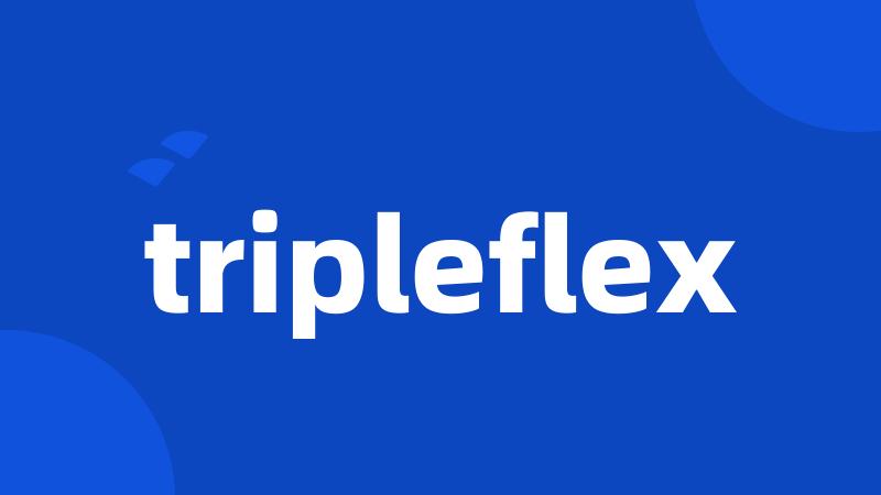 tripleflex