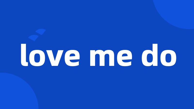 love me do