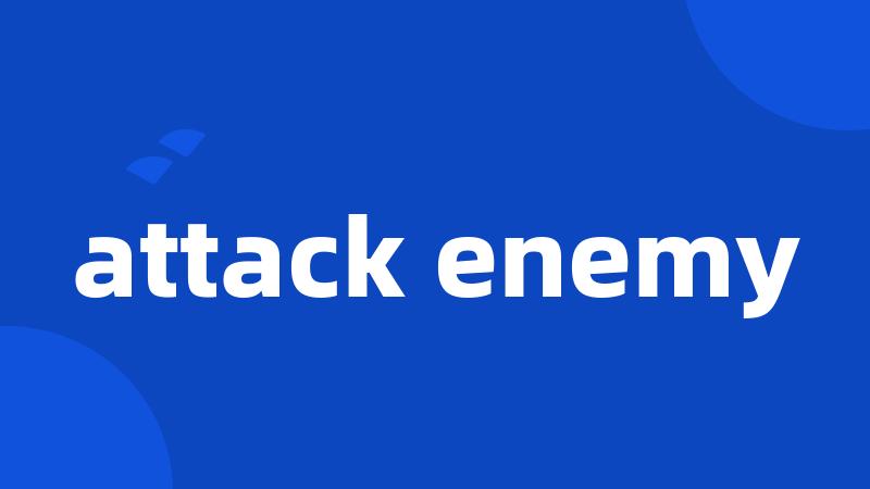 attack enemy