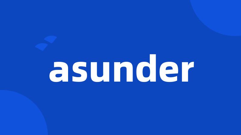 asunder