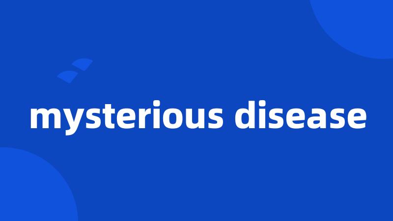 mysterious disease