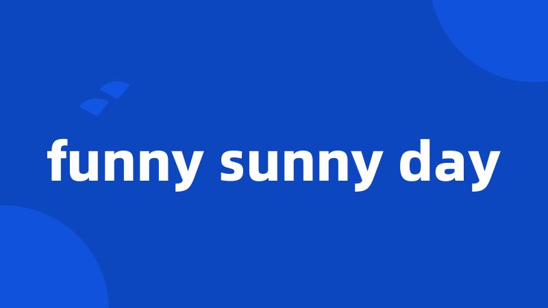 funny sunny day