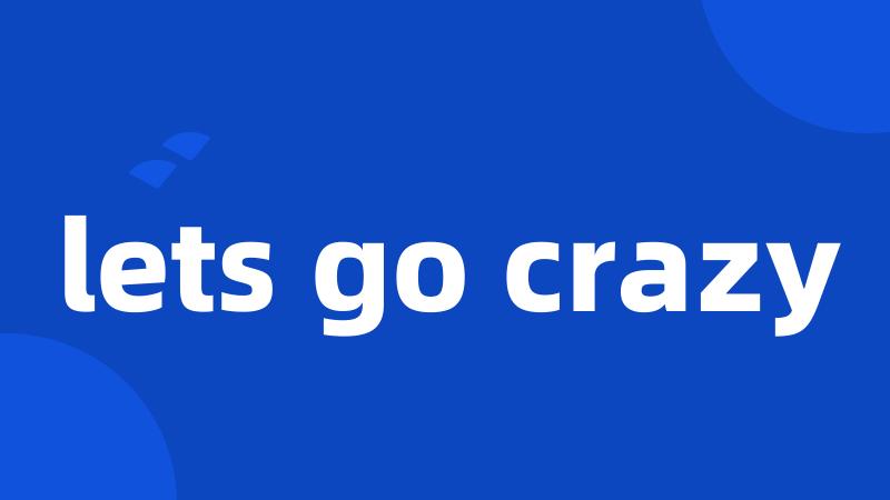 lets go crazy