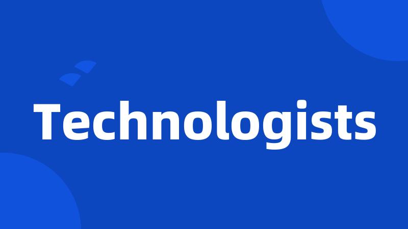 Technologists