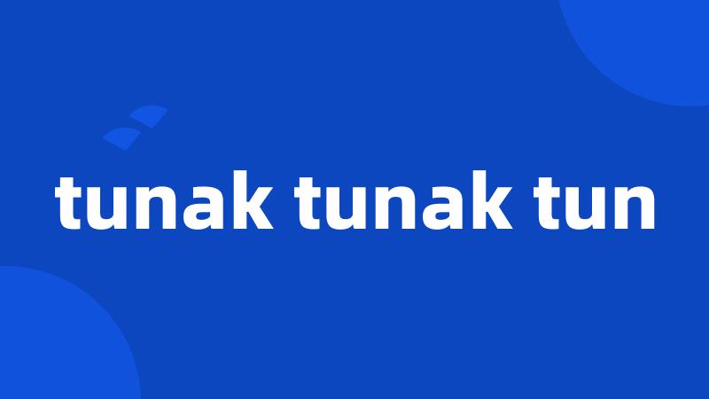 tunak tunak tun