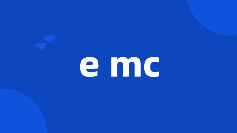 e mc