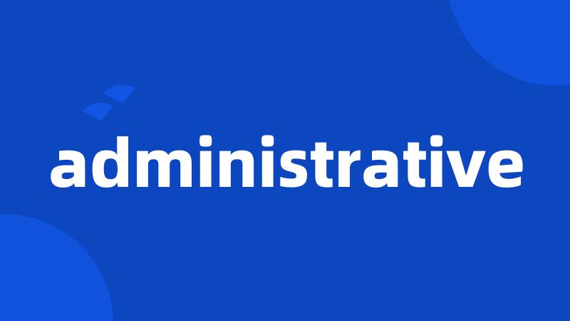 administrative
