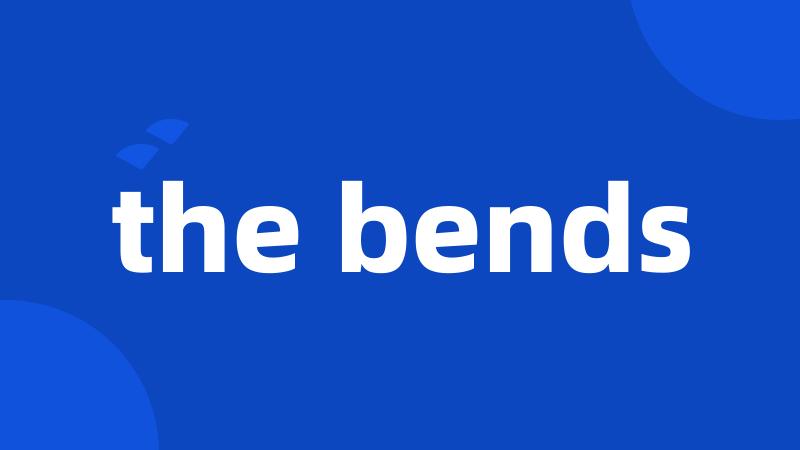 the bends