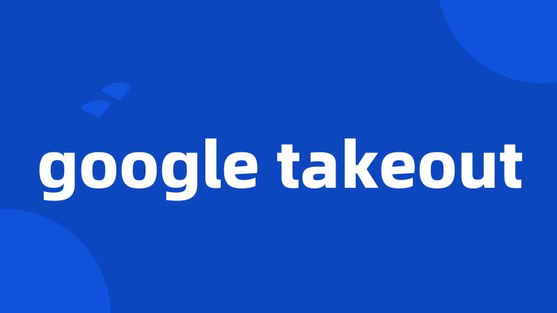 google takeout