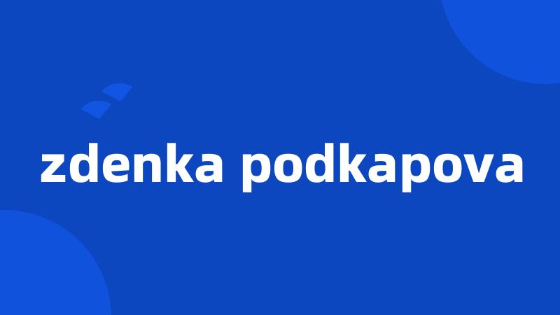 zdenka podkapova
