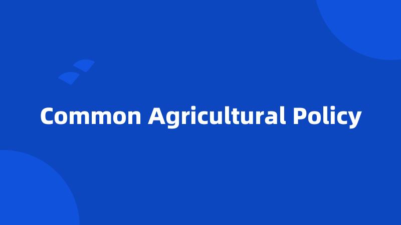 Common Agricultural Policy