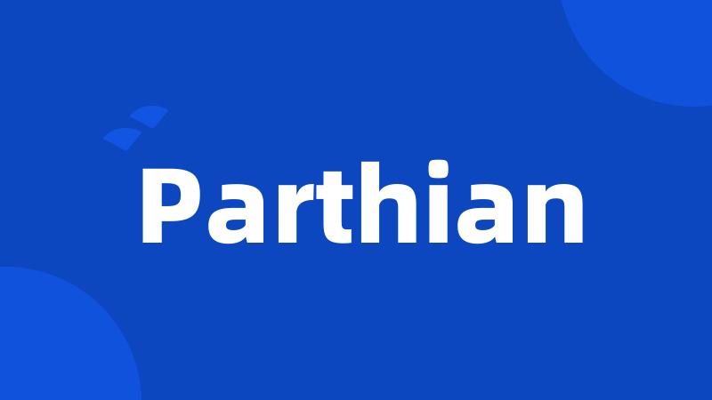 Parthian