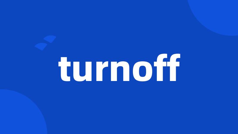 turnoff