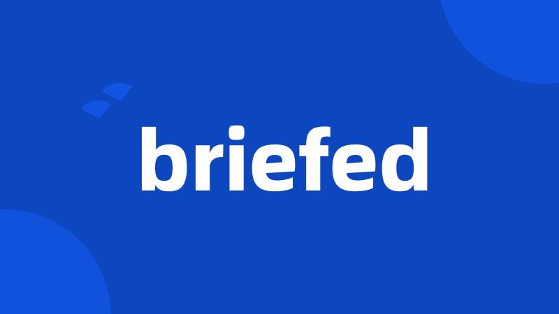 briefed