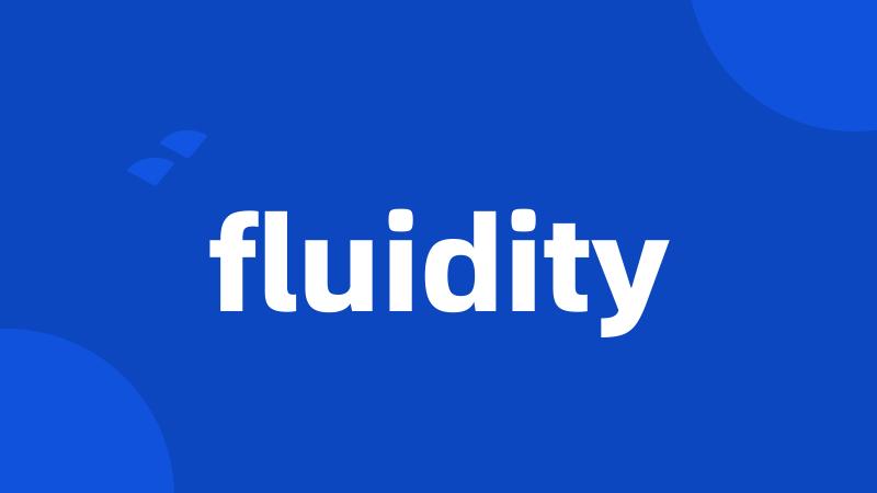 fluidity