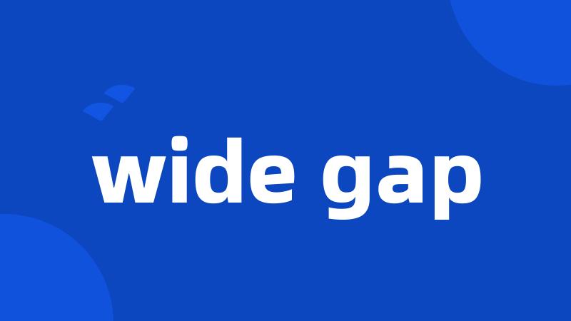 wide gap