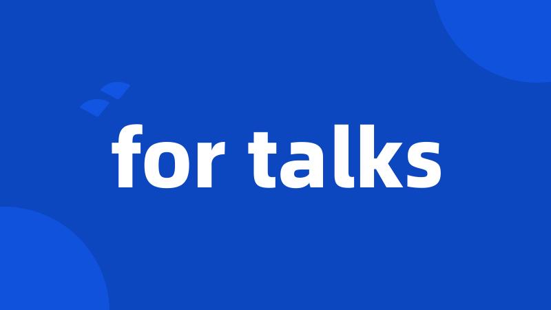 for talks