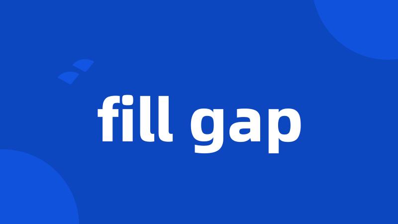 fill gap