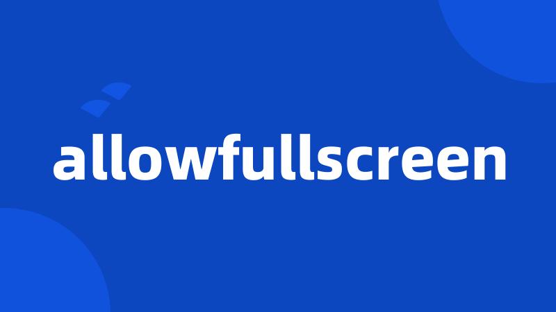 allowfullscreen