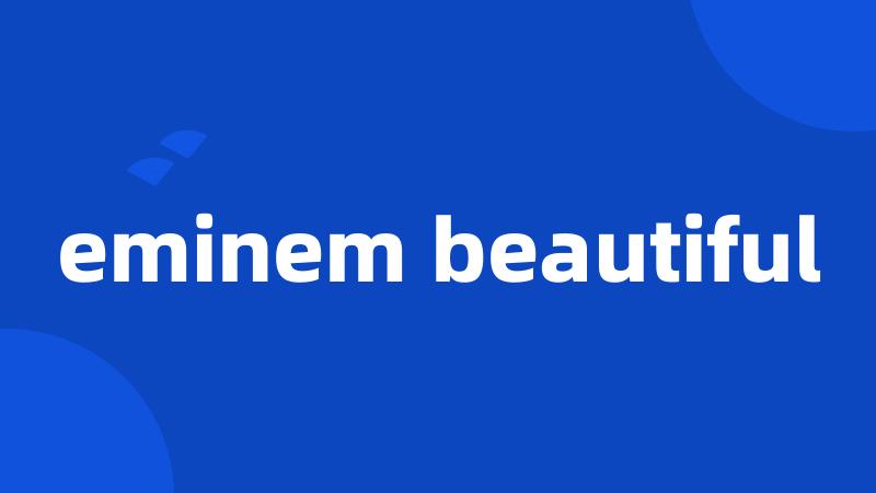 eminem beautiful