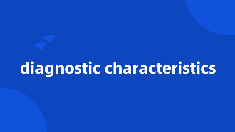 diagnostic characteristics