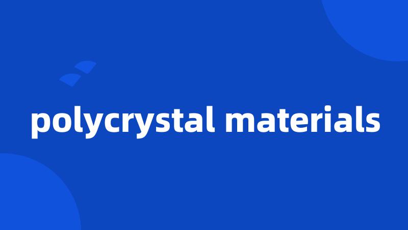 polycrystal materials