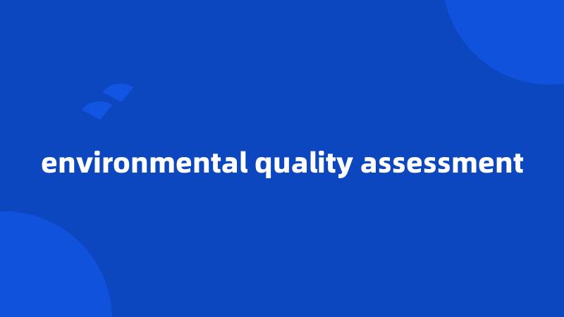 environmental quality assessment