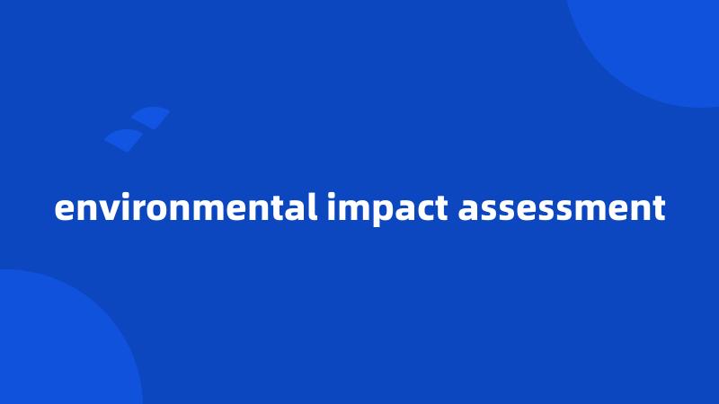 environmental impact assessment