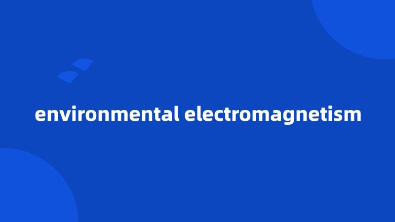 environmental electromagnetism