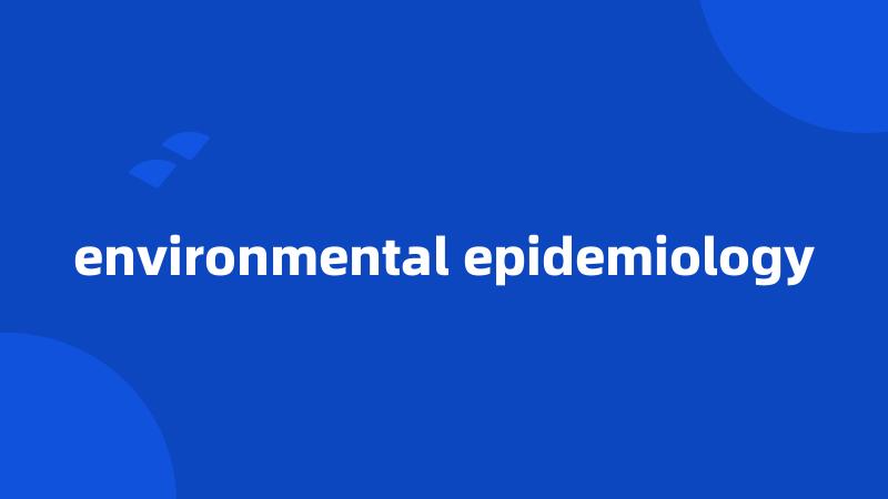 environmental epidemiology