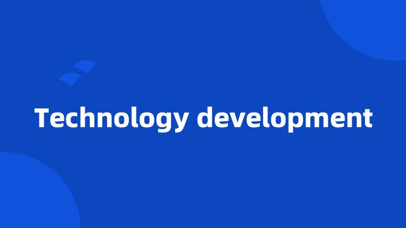Technology development