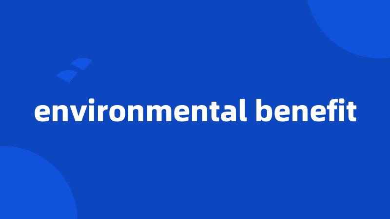 environmental benefit