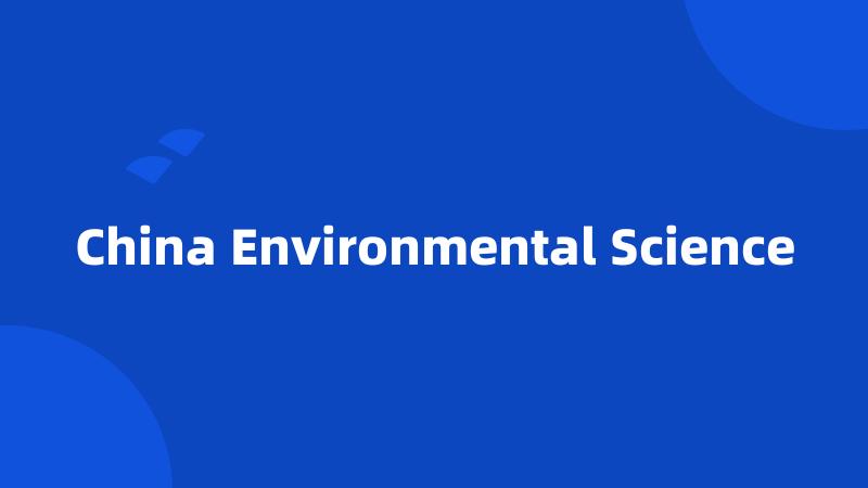 China Environmental Science